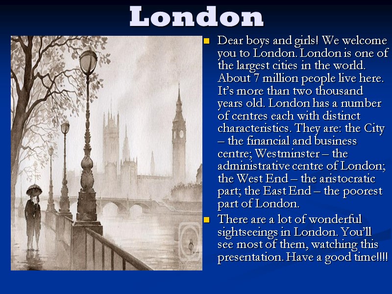 London Dear boys and girls! We welcome you to London. London is one of